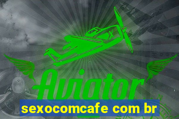 sexocomcafe com br